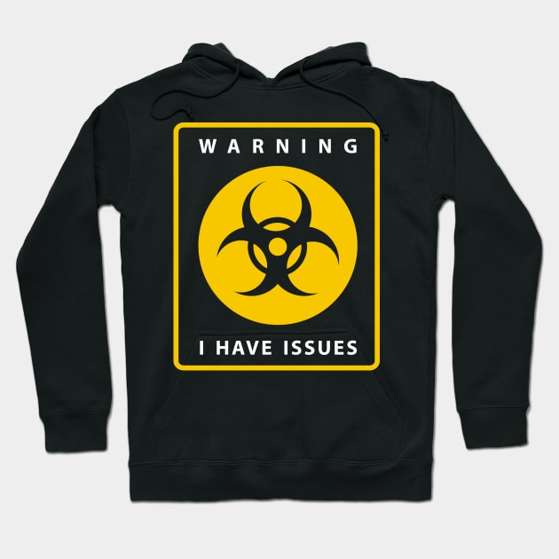 Warning I Have Issues Hoodie by n23tees